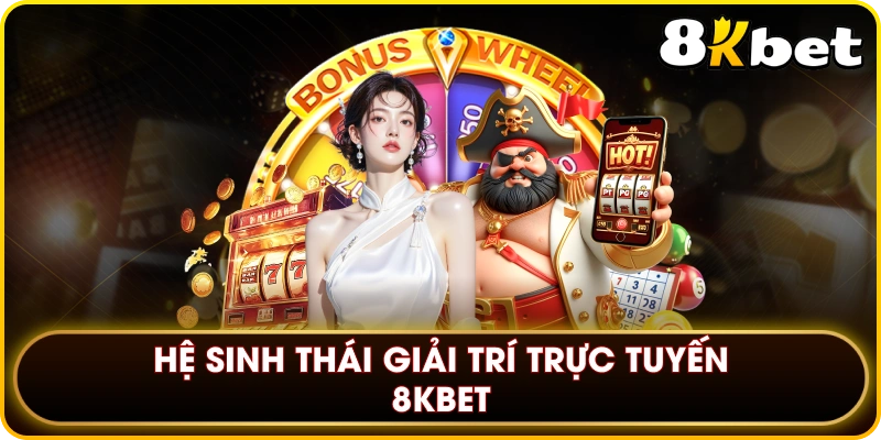 Hệ sinh thái giải trí trực tuyến 8KBET